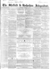 Sheffield Independent Saturday 23 February 1856 Page 1