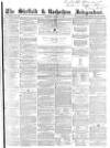 Sheffield Independent Saturday 15 March 1856 Page 1