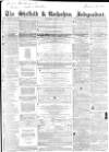 Sheffield Independent Saturday 19 April 1856 Page 1