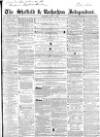 Sheffield Independent Saturday 31 May 1856 Page 1