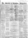 Sheffield Independent Saturday 06 September 1856 Page 1