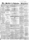 Sheffield Independent Saturday 29 November 1856 Page 1
