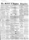 Sheffield Independent Saturday 05 June 1858 Page 1