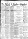 Sheffield Independent Saturday 11 January 1862 Page 1