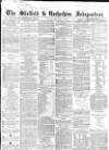 Sheffield Independent Tuesday 04 February 1862 Page 1
