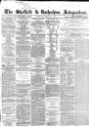 Sheffield Independent Wednesday 05 February 1862 Page 1