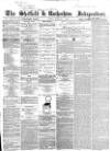 Sheffield Independent Friday 07 February 1862 Page 1