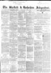 Sheffield Independent Wednesday 05 March 1862 Page 1