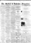 Sheffield Independent Thursday 01 May 1862 Page 1