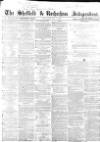 Sheffield Independent Wednesday 14 May 1862 Page 1