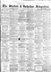 Sheffield Independent Tuesday 13 January 1863 Page 1