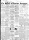 Sheffield Independent Monday 15 February 1864 Page 1