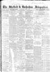 Sheffield Independent Wednesday 08 June 1864 Page 1