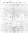 Sheffield Independent Monday 18 February 1867 Page 1