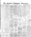Sheffield Independent Monday 04 March 1867 Page 1
