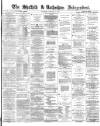 Sheffield Independent Saturday 17 February 1872 Page 1