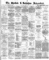 Sheffield Independent Wednesday 13 March 1872 Page 1