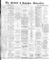 Sheffield Independent Saturday 27 April 1872 Page 1