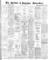 Sheffield Independent Friday 17 May 1872 Page 1