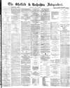 Sheffield Independent Monday 17 June 1872 Page 1