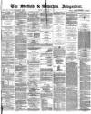 Sheffield Independent Friday 14 February 1873 Page 1