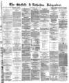 Sheffield Independent Wednesday 07 May 1873 Page 1