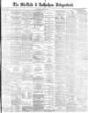 Sheffield Independent Wednesday 25 May 1881 Page 1