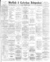 Sheffield Independent Tuesday 12 February 1884 Page 1
