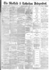Sheffield Independent Wednesday 22 May 1889 Page 1