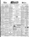 The Star Saturday 18 March 1871 Page 1