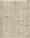 Bath Chronicle and Weekly Gazette Thursday 17 May 1838 Page 1