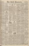 Bath Chronicle and Weekly Gazette Thursday 01 April 1847 Page 1