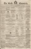 Bath Chronicle and Weekly Gazette Thursday 22 October 1857 Page 1