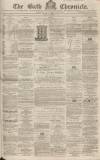 Bath Chronicle and Weekly Gazette Thursday 01 December 1859 Page 1