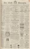 Bath Chronicle and Weekly Gazette Thursday 12 May 1864 Page 1