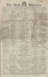Bath Chronicle and Weekly Gazette Thursday 31 January 1867 Page 1