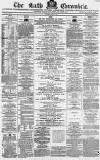 Bath Chronicle and Weekly Gazette Thursday 07 April 1870 Page 1