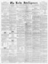 Leeds Intelligencer Saturday 11 February 1854 Page 1