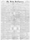 Leeds Intelligencer Saturday 05 August 1854 Page 1