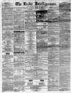Leeds Intelligencer Saturday 22 August 1857 Page 1