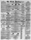Leeds Intelligencer Saturday 12 December 1857 Page 1