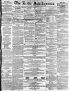 Leeds Intelligencer Saturday 13 February 1858 Page 1