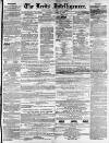 Leeds Intelligencer Saturday 13 March 1858 Page 1