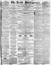 Leeds Intelligencer Saturday 24 July 1858 Page 1