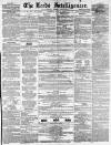 Leeds Intelligencer Saturday 31 July 1858 Page 1