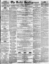 Leeds Intelligencer Saturday 14 August 1858 Page 1