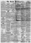 Leeds Intelligencer Saturday 16 April 1859 Page 1