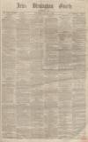 Aris's Birmingham Gazette Saturday 01 February 1862 Page 1