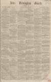 Aris's Birmingham Gazette Saturday 22 March 1862 Page 1
