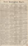 Aris's Birmingham Gazette Saturday 07 June 1862 Page 1
